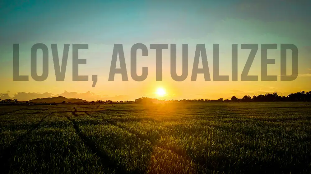 Love, Actualized